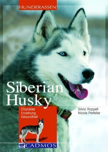 Roppelt, Silvia Siberian Husky: Charakter - Erziehung - Gesundheit