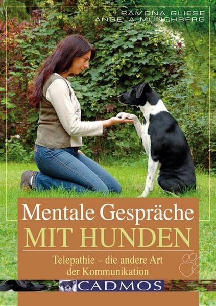 Münchberg, Angela Mentale Gespräche mit Hunden: Telepathie - die andere Art der Kommunikation (Cadmos Hundebuch)