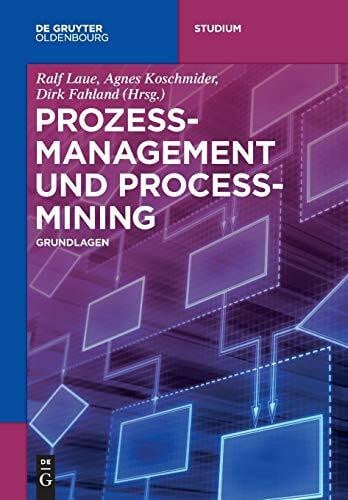 Koschmider, Agnes Prozessmanagement und Process-Mining: Grundlagen (De Gruyter Studium)