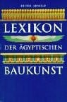 Arnold, Dieter Lexikon der ägyptischen Baukunst