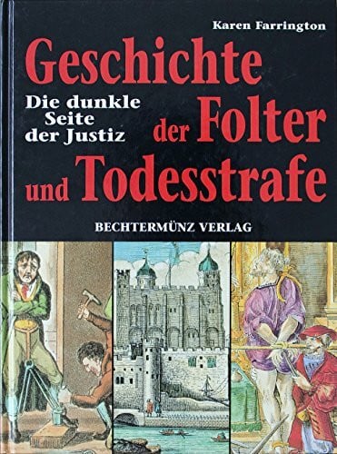 Farrington, Karen Geschichte der Folter und Todesstrafe: Die dunkle Seite der Justiz