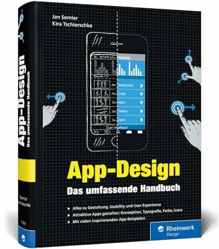 Tschierschke, Kira App-Design: Das umfassende Handbuch. Alles zur Gestaltung, Usability und User Experience von iOS-, Android- und Web-Apps