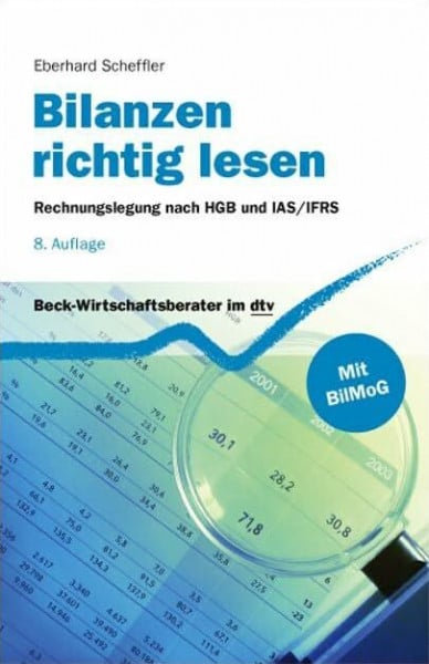 Scheffler, Eberhard Bilanzen richtig lesen: Rechnungslegung nach HGB und IAS/IFRS (dtv Beck Wirtschaftsberater)