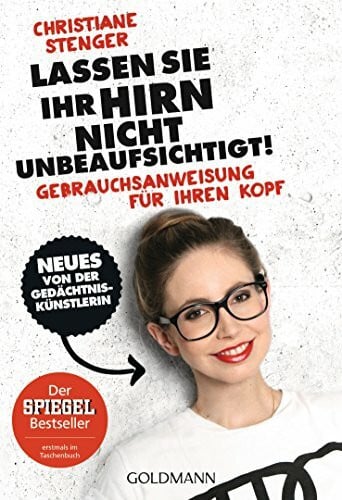 Stenger, Christiane Lassen Sie Ihr Hirn nicht unbeaufsichtigt!: Gebrauchsanweisung für Ihren Kopf - Neues von der Gedächtniskünstlerin