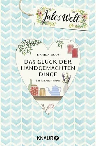 Boos, Marina Jules Welt - Das Glück der handgemachten Dinge: Ein Kreativ -Roman