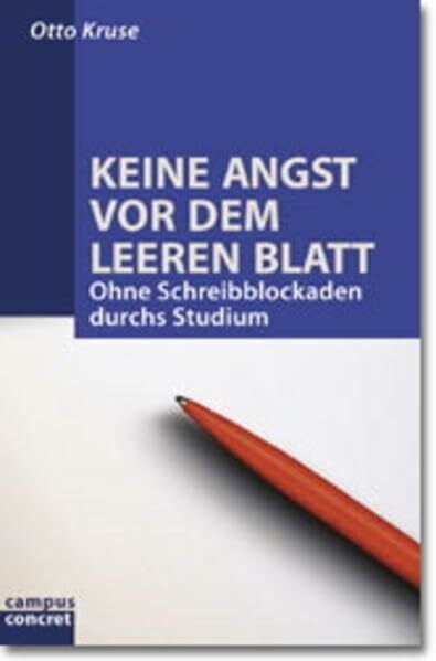 Kruse, Otto Keine Angst vor dem leeren Blatt: Ohne Schreibblockaden durchs Studium (campus concret)