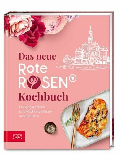 Rote Rosen Team Das neue Rote Rosen Kochbuch: Lieblingsrezepte und Küchengeflüster aus der Serie