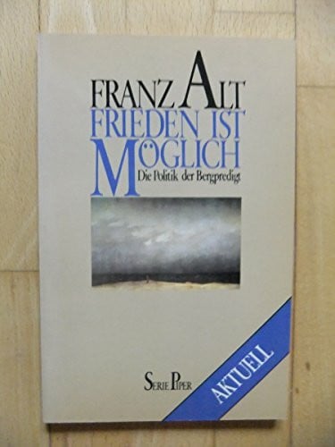 Franz Alt Frieden ist moglich: Die Politik der Bergpredigt