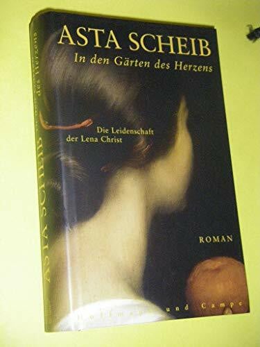 Scheib, Asta In den Gärten des Herzens: Die Leidenschaft der Lena Christ. Roman