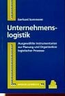 Sommerer, Gerhard Unternehmenslogistik: Ausgewählte Instrumentarien zur Planung und Organisation logistischer Prozesse