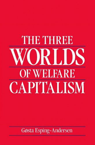 Esping-Andersen, Gosta The Three Worlds of Welfare Capitalism