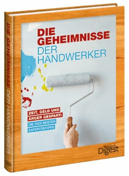 Reader's Digest: Verlag Das Beste GmbH Geheimnisse der Handwerker: Zeit, Geld und Ärger gespart: Die 2000 besten Expertentipps