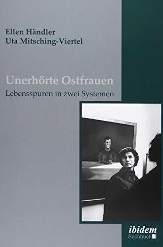 Händler, Ellen Unerhörte Ostfrauen: Lebensspuren in zwei Systemen