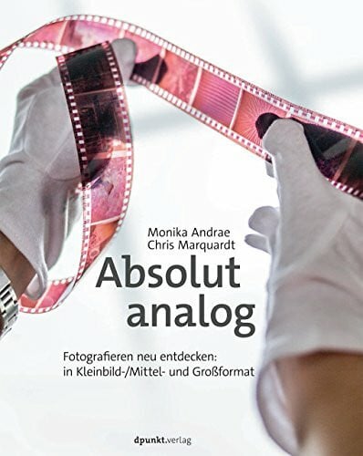 Marquardt, Chris Absolut analog: Fotografieren neu entdecken – in Kleinbild-/Mittel- und Großformat
