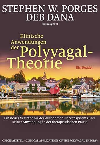 Hildegard Höhr Klinische Anwendungen der Polyvagal-Theorie: Ein neues Verständnis des Autonomen Nervensystems und seiner Anwendung in der therapeutischen Praxis