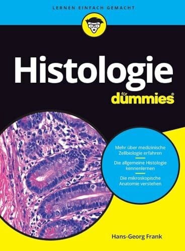 Frank, Hans-Georg Histologie für Dummies: Das Lehrbuch zu mikroskopischer Anatomie, medizinischer Zellbiologie und allgemeiner Histologie