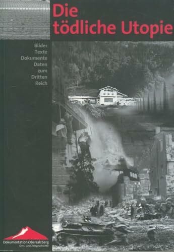 Mehringer, Hartmut Die tödliche Utopie: Bilder, Texte, Dokumente, Daten zum Dritten Reich (Veröffentlichungen des Instituts für Zeitgeschichte zur Dokumentation Obersalzberg)