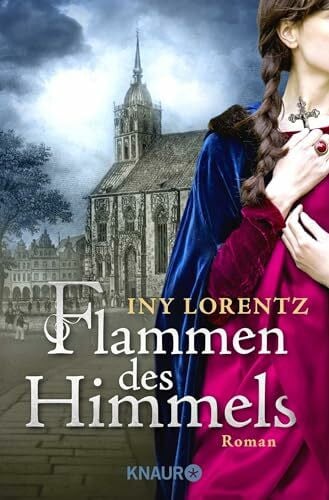 Lorentz, Iny Flammen des Himmels: Roman | Spannender Historienroman | Eine unvereinbare Liebe im Münster des 16. Jhr.
