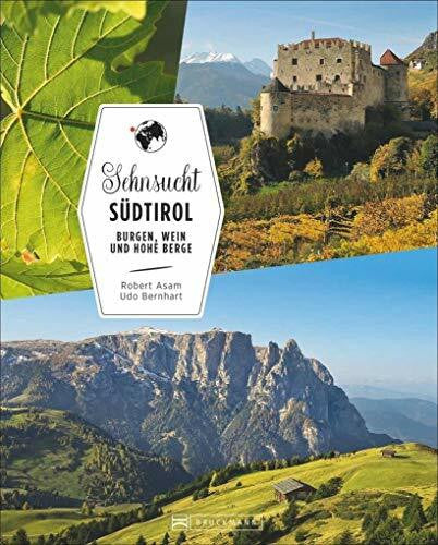 Bernhart, Udo Reiseführer Südtirol: Sehnsucht Südtirol. Von Burgen, Wein und hohen Bergen. Ein Bildband über Südtirol. Alle Highlights von Meran über Bozen bis zu den Dolomiten.