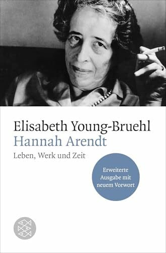Young-Bruehl, Elisabeth Hannah Arendt: Leben, Werk und Zeit. Erweiterte Ausgabe mit neuem Vorwort