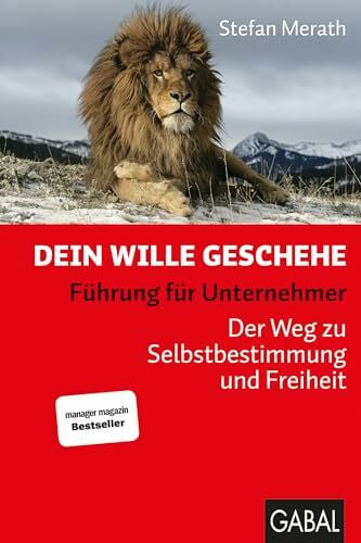 Nau, Andreas Dein Wille geschehe: Führung für Unternehmer. Der Weg zu Selbstbestimmung und Freiheit (Dein Business)