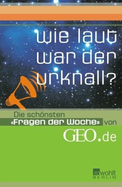 Rehländer, Jens Wie laut war der Urknall?: Die schönsten 'Fragen der Woche' von GEO.de