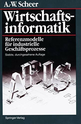 Scheer, August-Wilhelm Wirtschaftsinformatik: Referenzmodelle für industrielle Geschäftsprozesse