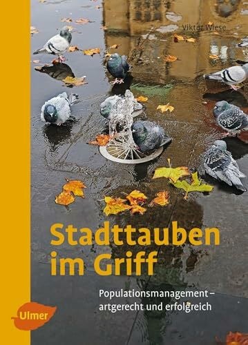 Wiese, Viktor Stadttauben im Griff: Populationsmanagement – artgerecht und erfolgreich