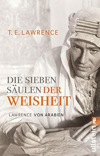 Lawrence, Thomas Edward Die sieben Säulen der Weisheit: Lawrence von Arabien | Der Bericht des legendären und geheimnisumwitterten Lawrence von Arabien