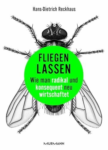Hans-Dietrich Reckhaus Fliegen lassen: Wie man radikal und konsequent neu wirtschaftet