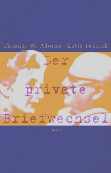 Adorno, Theodor W Der private Briefwechsel: Hrsg. v. Bernhard Kraller u. Heinz Steinert