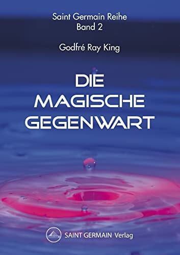 Saint Germain Die Magische Gegenwart: Saint Germain Reihe, Band 2