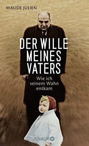 Leube, Heinrich Der Wille meines Vaters: Wie ich seinem Wahn entkam