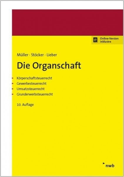 Lieber, Bettina Die Organschaft: Körperschaftsteuerrecht, Gewerbesteuerrecht, Umsatzsteuerrecht, Grunderwerbsteuerrecht.