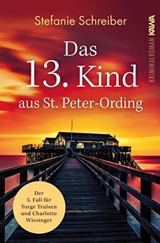 Stefanie Schreiber Das 13. Kind aus St. Peter-Ording: Der dritte Fall für Torge Trulsen und Charlotte Wiesinger (Torge Trulsen und Charlotte Wiesinger - Kriminalroman 3)
