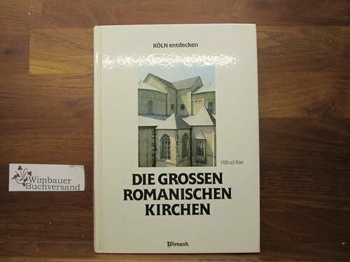 Kier, Hiltrud Die grossen Romanischen Kirchen
