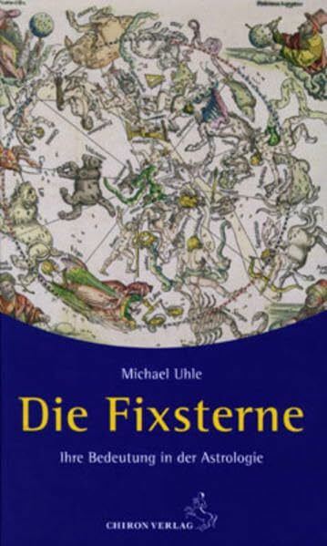 Uhle, Michael Die Fixsterne: Ihre Bedeutung in der Astrologie (Standardwerke der Astrologie)