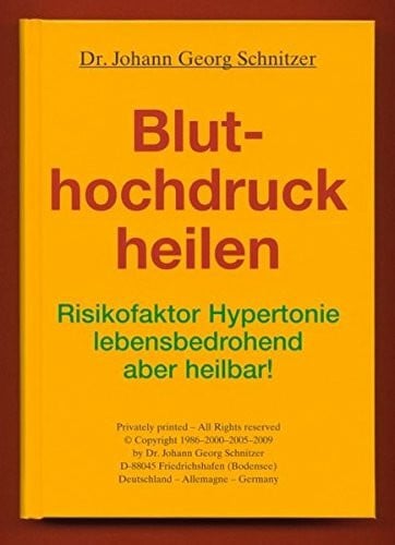 Schnitzer, Johann G Bluthochdruck heilen: Risikofaktor Hypertonie - lebensbedrohend, aber heilbar!