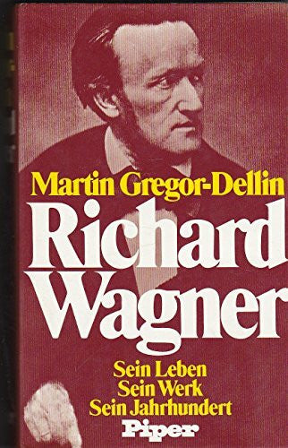 Martin Gregor-Dellin Richard Wagner: Sein Leben - Sein Werk - Sein Jahrhundert