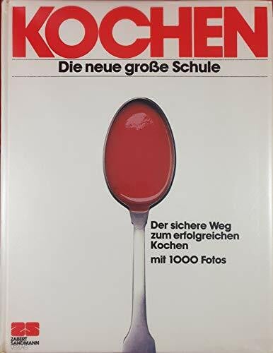Arnold Zabert Kochen: Die neue große Schule. Der sichere Weg zum erfolgreichen Kochen