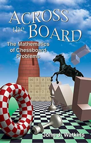 Watkins, John J. Across the Board: The Mathematics of Chessboard Problems (Princeton Puzzlers)
