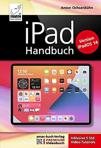 Anton Ochsenkühn iPad Handbuch mit iPadOS 14 - PREMIUM Videobuch: Buch + 5 h Videotutorials - für alle iPads geeignet: Für alle iPad-Modelle geeignet