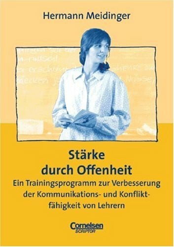 Meidinger, Hermann Praxisbuch: Stärke durch Offenheit: Ein Trainingsprogramm zur Verbesserung der Kommunikations- und Konfliktfähigkeit von Lehrern