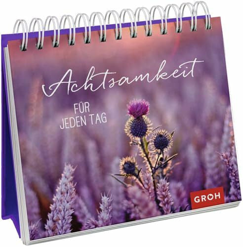 Groh Verlag Achtsamkeit für jeden Tag: Dekorativer Spiralaufsteller mit inspirierenden Sprüchen, stimmungsvollen Bildern und wohltuenden Achtsamkeitsübungen ... Glücksgefühle und Achtsamkeit im Alltag)