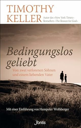 Rendel Bedingungslos geliebt: Von zwei verlorenen Söhnen und einem liebenden Vater