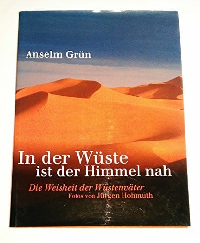 Grün, Anselm In der Wüste ist der Himmel nah: Die Weisheit der Wüstenväter