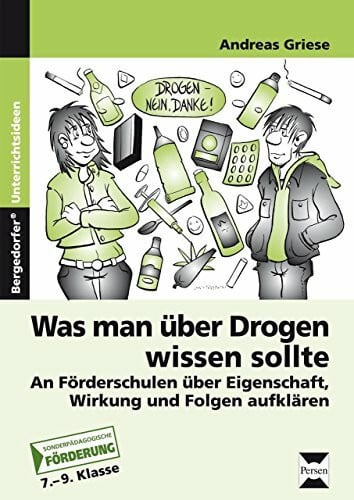Griese, Andreas Was man über Drogen wissen sollte: Schüler mit sonderp. Förderbedarf über Eigenschaft, Wirkung und Folgen aufklären (7. bis 9. Klasse): An ... Folgen aufklären. Förderschule. 7.-9. Klasse