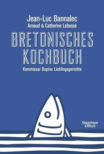 Bannalec, Jean-Luc Bretonisches Kochbuch: Kommissar Dupins Lieblingsgerichte