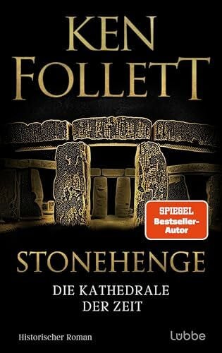 Schmidt, Dietmar Stonehenge - Die Kathedrale der Zeit: Historischer Roman. Ken Folletts epochaler historischer Roman über den Bau von Stonehenge