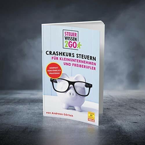 Görlich, Andreas Steuerwissen2go: Crashkurs Steuern für Kleinunternehmen und Freiberufler: Steuertipps kompakt, praxisnah und verständlich
